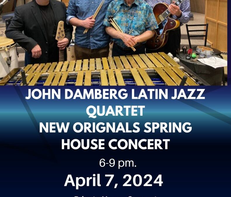 April 7, 2024 John Damberg Latin Jazz Quartet New Originals House Concert